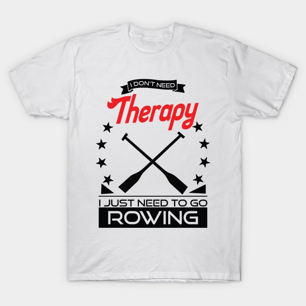 Rowing - Better Than Therapy Gift For Rowers T-Shirt by OceanRadar